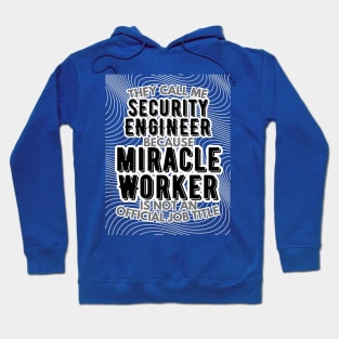 They call me Security Engineer because Miracle Worker is not an official job title | Colleague | Boss | Subordiante | Office Hoodie